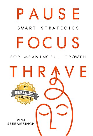 Pause. Focus. Thrive. : Smart Strategies for Meaningful Growth